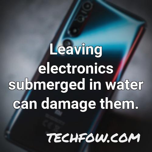 leaving electronics submerged in water can damage them