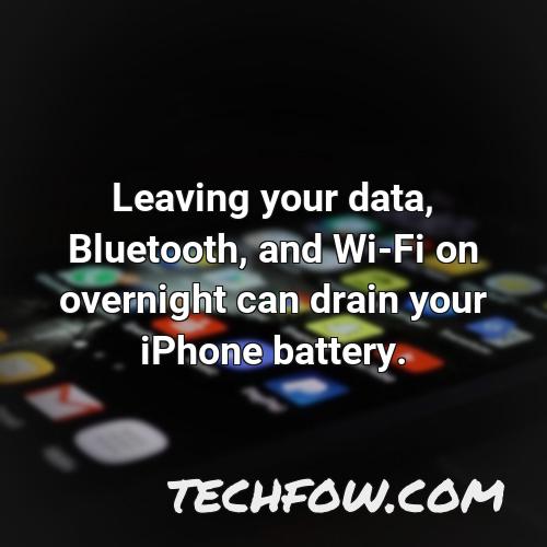 leaving your data bluetooth and wi fi on overnight can drain your iphone battery