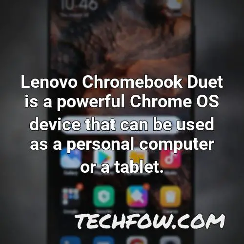 lenovo chromebook duet is a powerful chrome os device that can be used as a personal computer or a tablet