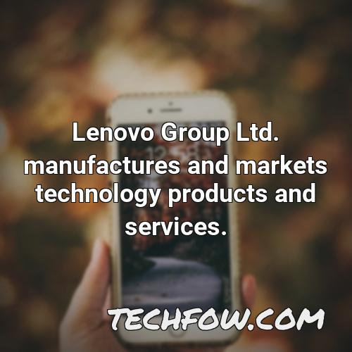 lenovo group ltd manufactures and markets technology products and services