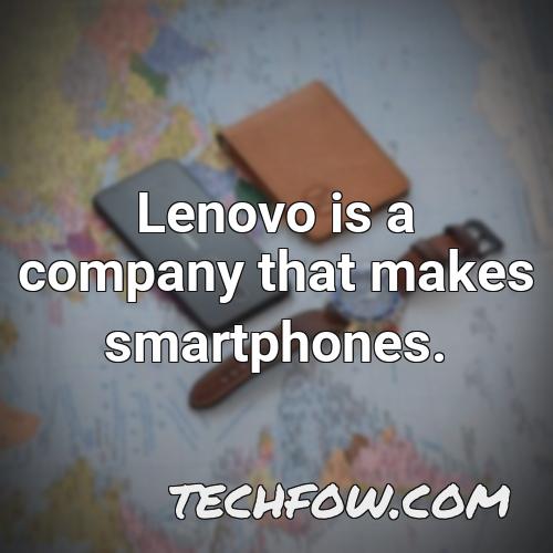 lenovo is a company that makes smartphones