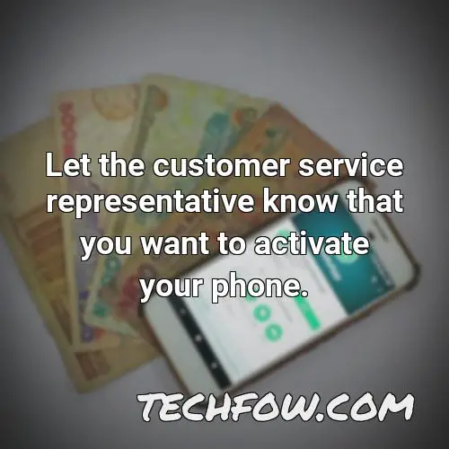let the customer service representative know that you want to activate your phone