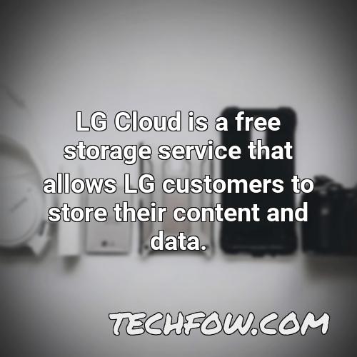 lg cloud is a free storage service that allows lg customers to store their content and data