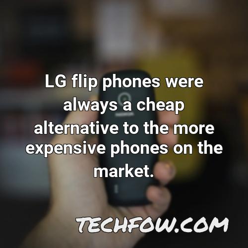 lg flip phones were always a cheap alternative to the more expensive phones on the market