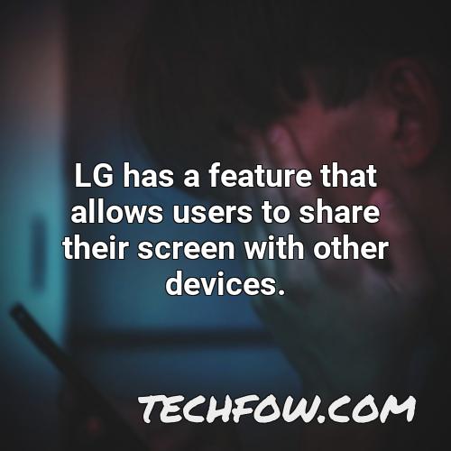 lg has a feature that allows users to share their screen with other devices