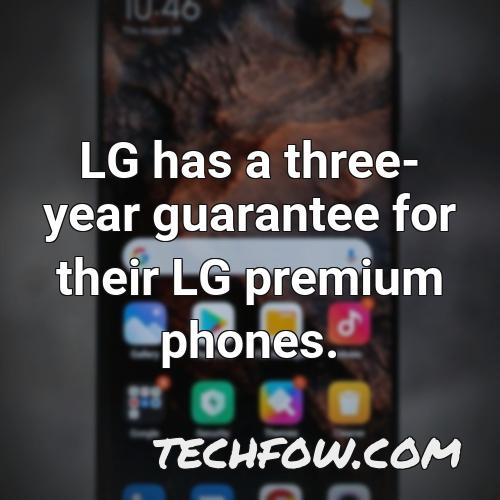 lg has a three year guarantee for their lg premium phones