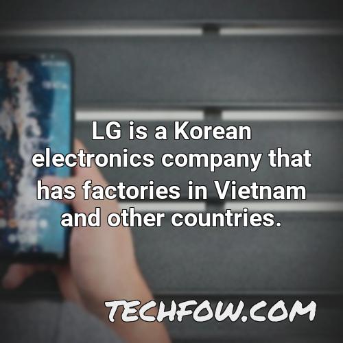 lg is a korean electronics company that has factories in vietnam and other countries