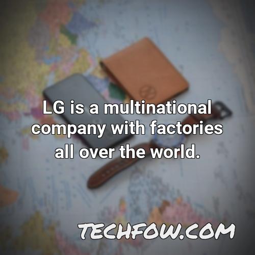 lg is a multinational company with factories all over the world
