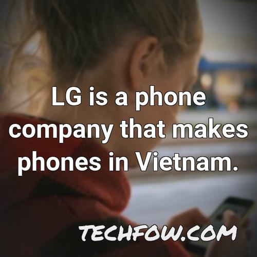 lg is a phone company that makes phones in vietnam 1