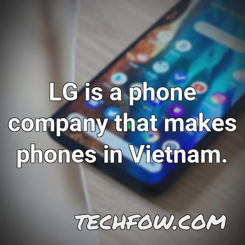 lg is a phone company that makes phones in vietnam