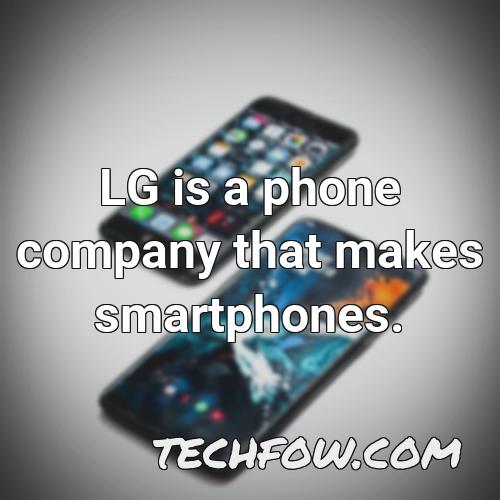 lg is a phone company that makes smartphones