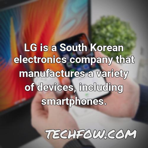 lg is a south korean electronics company that manufactures a variety of devices including smartphones
