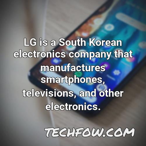 lg is a south korean electronics company that manufactures smartphones televisions and other electronics