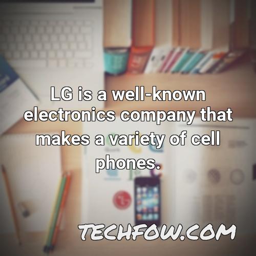 lg is a well known electronics company that makes a variety of cell phones