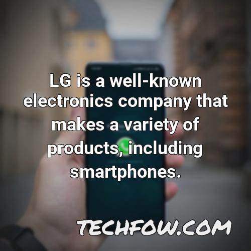 lg is a well known electronics company that makes a variety of products including smartphones