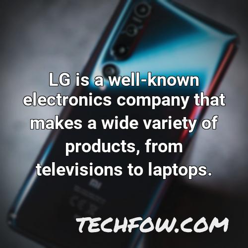 lg is a well known electronics company that makes a wide variety of products from televisions to laptops