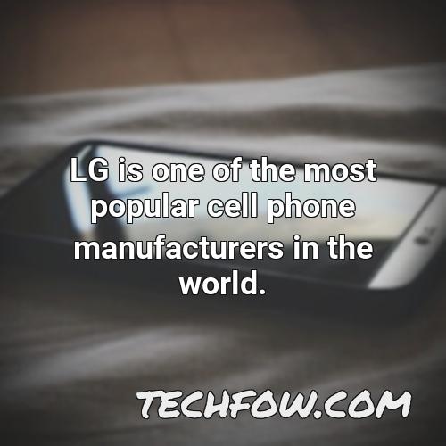 lg is one of the most popular cell phone manufacturers in the world