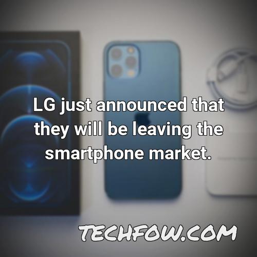 lg just announced that they will be leaving the smartphone market