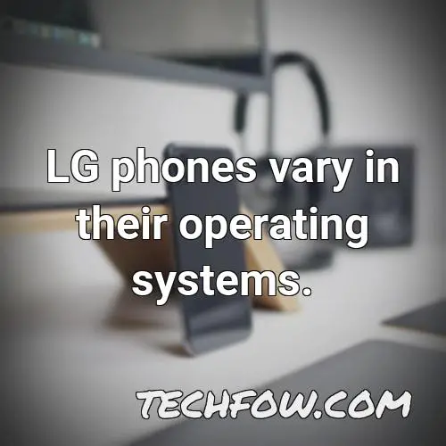lg phones vary in their operating systems