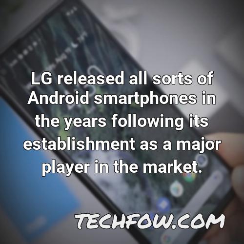 lg released all sorts of android smartphones in the years following its establishment as a major player in the market