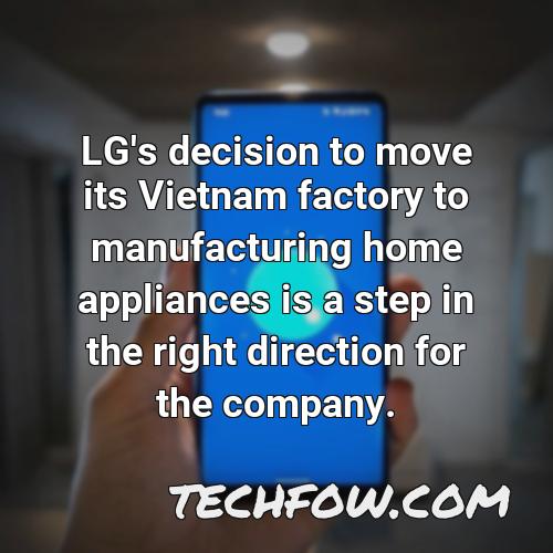 lg s decision to move its vietnam factory to manufacturing home appliances is a step in the right direction for the company