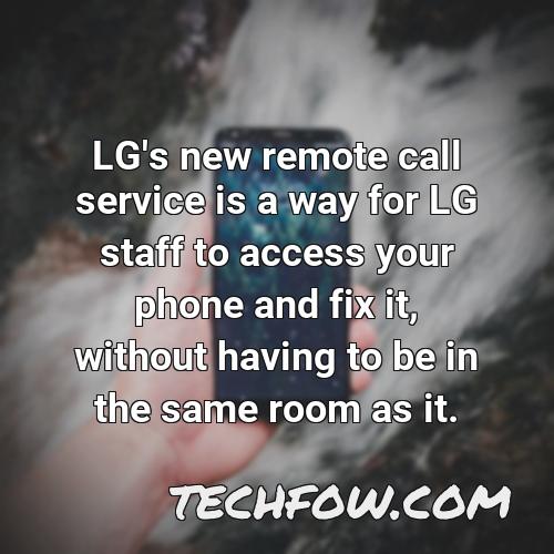 lg s new remote call service is a way for lg staff to access your phone and fix it without having to be in the same room as it