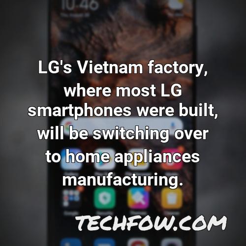 lg s vietnam factory where most lg smartphones were built will be switching over to home appliances manufacturing 5