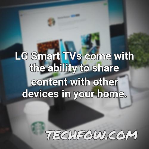 lg smart tvs come with the ability to share content with other devices in your home