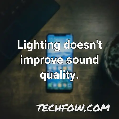 lighting doesn t improve sound quality