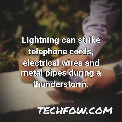 lightning can strike telephone cords electrical wires and metal pipes during a thunderstorm