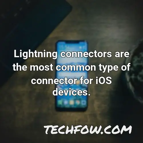 lightning connectors are the most common type of connector for ios devices