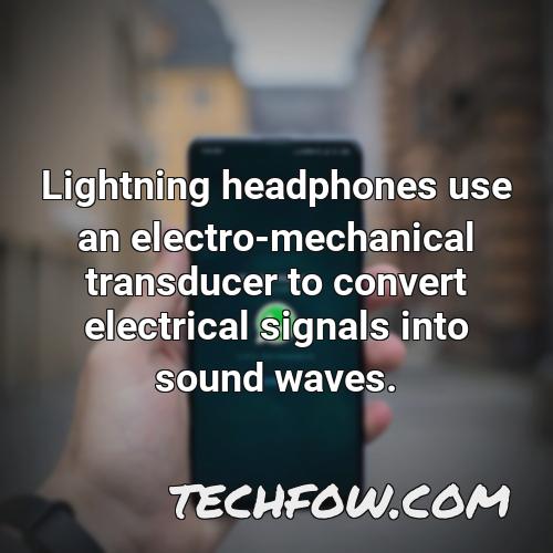 lightning headphones use an electro mechanical transducer to convert electrical signals into sound waves