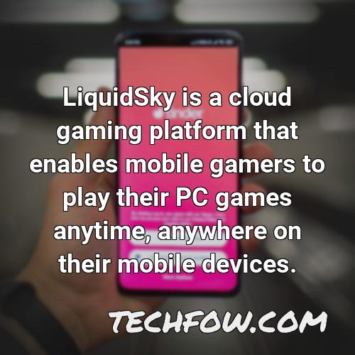 liquidsky is a cloud gaming platform that enables mobile gamers to play their pc games anytime anywhere on their mobile devices