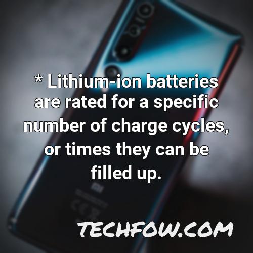 lithium ion batteries are rated for a specific number of charge cycles or times they can be filled up