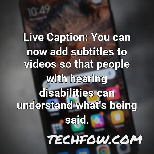 live caption you can now add subtitles to videos so that people with hearing disabilities can understand what s being said