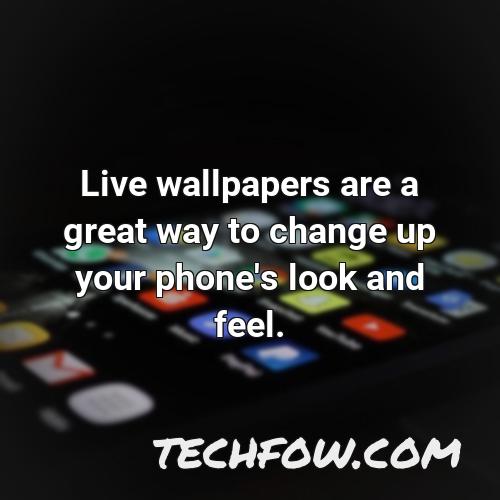 live wallpapers are a great way to change up your phone s look and feel