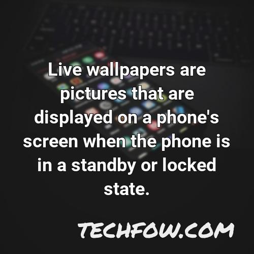 live wallpapers are pictures that are displayed on a phone s screen when the phone is in a standby or locked state