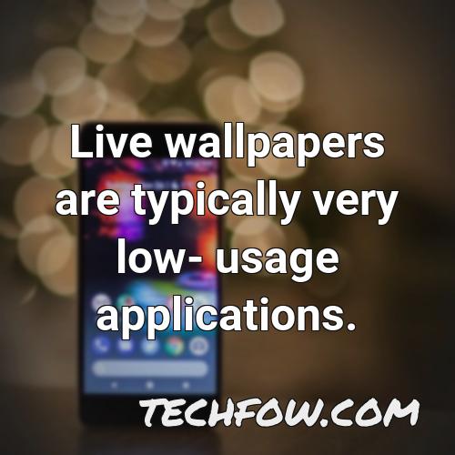 live wallpapers are typically very low usage applications