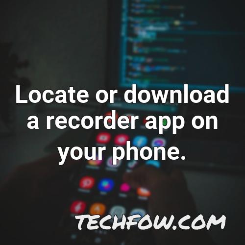 locate or download a recorder app on your phone 1