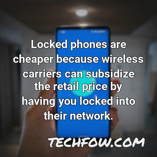 locked phones are cheaper because wireless carriers can subsidize the retail price by having you locked into their network