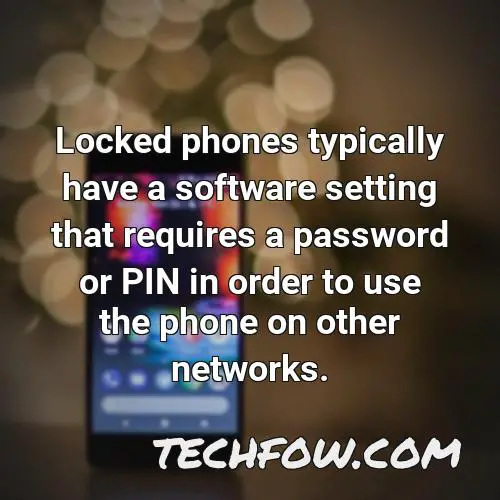 locked phones typically have a software setting that requires a password or pin in order to use the phone on other networks
