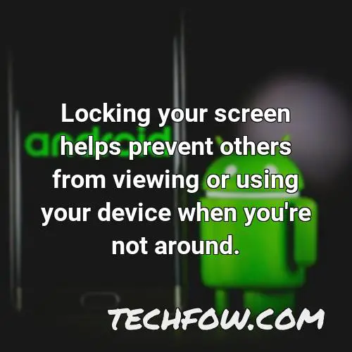 locking your screen helps prevent others from viewing or using your device when you re not around