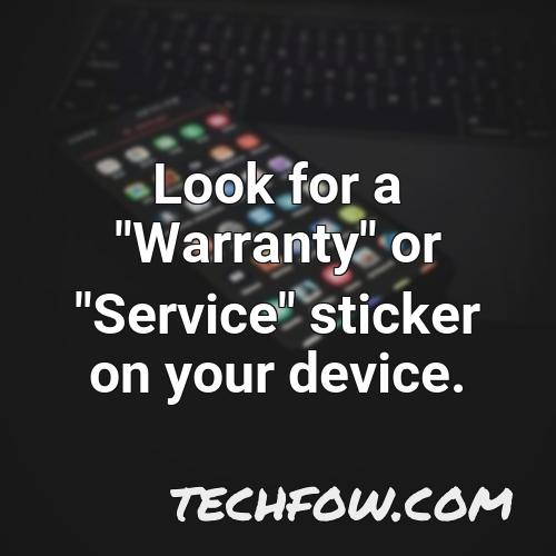 look for a warranty or service sticker on your device
