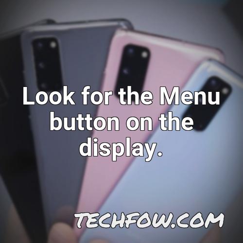 look for the menu button on the display