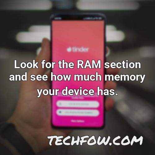 look for the ram section and see how much memory your device has