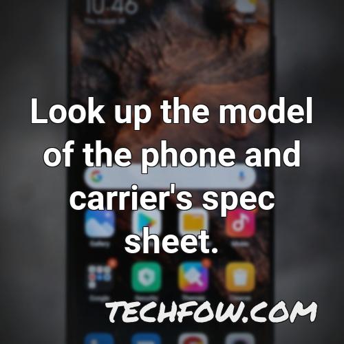 look up the model of the phone and carrier s spec sheet