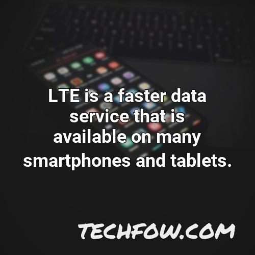 lte is a faster data service that is available on many smartphones and tablets