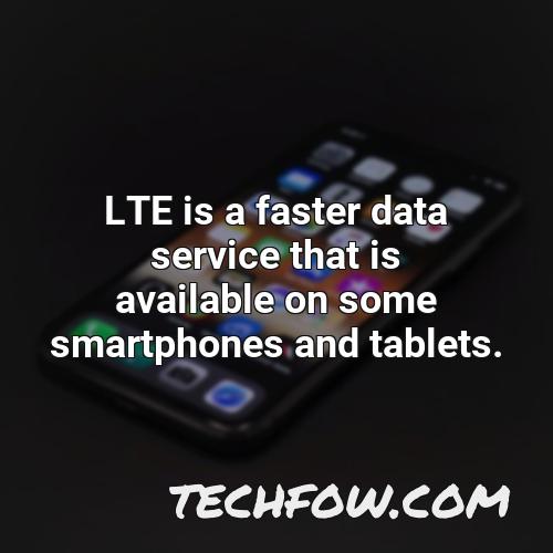 lte is a faster data service that is available on some smartphones and tablets