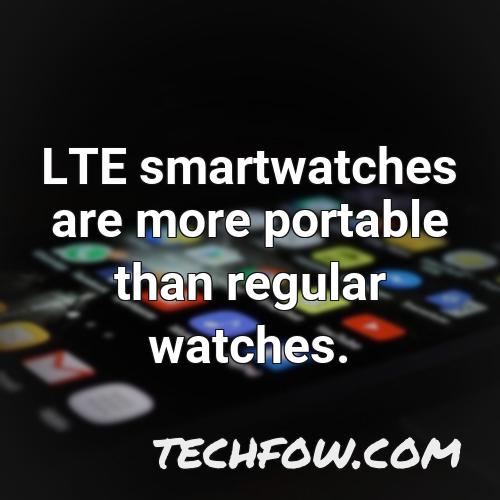 lte smartwatches are more portable than regular watches