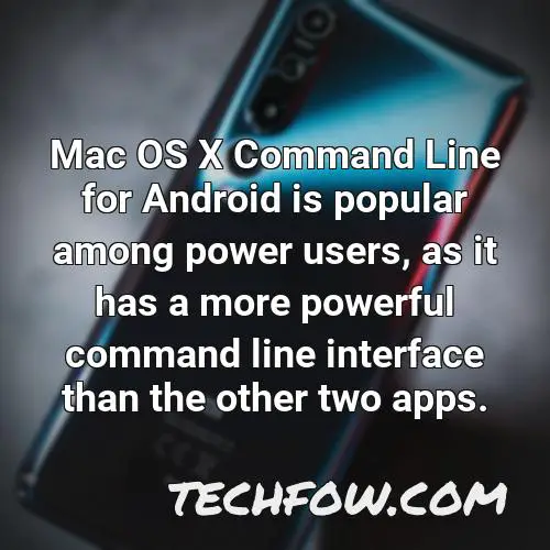 mac os x command line for android is popular among power users as it has a more powerful command line interface than the other two apps